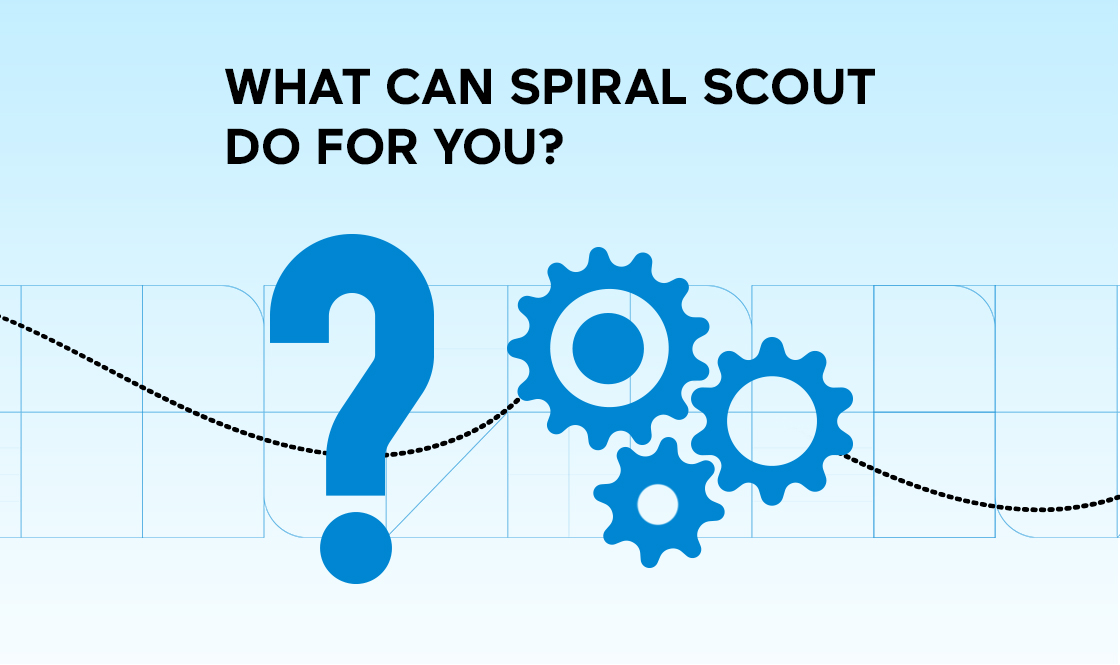 WHAT CAN SPIRAL SCOUT DO FOR YOU?
