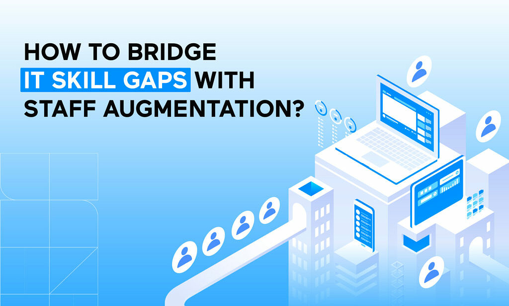 Bridge Skill Gaps with IT Staff Augmentation