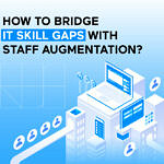 Bridge IT Skill Gaps with Staff Augmentation