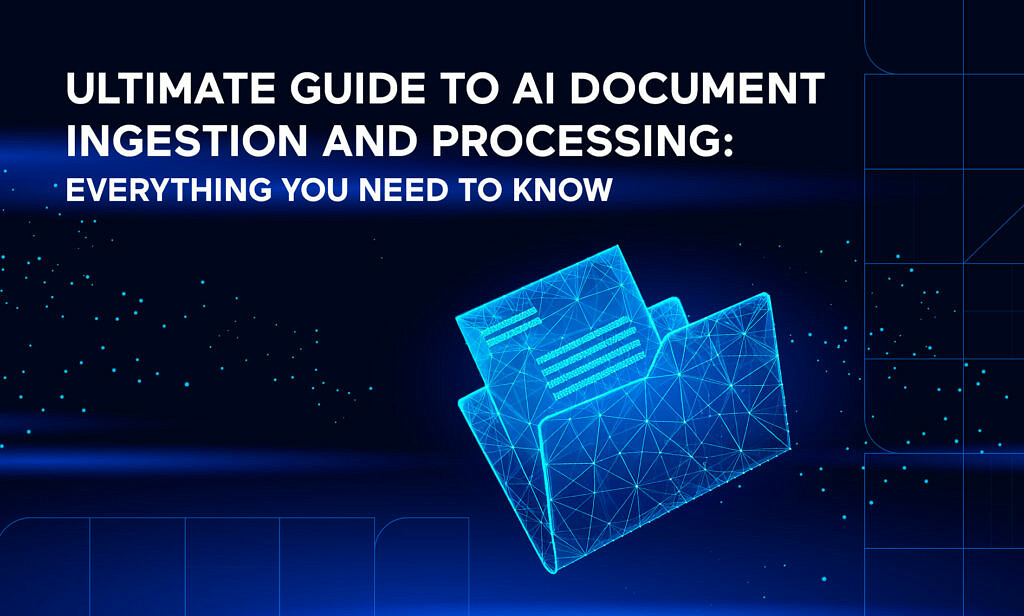 Ultimate Guide to AI Document Ingestion and Processing: Everything You Need to Know