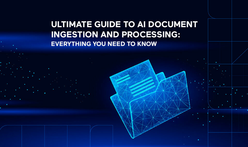 Ultimate Guide to AI Document Ingestion and Processing: Everything You Need to Know