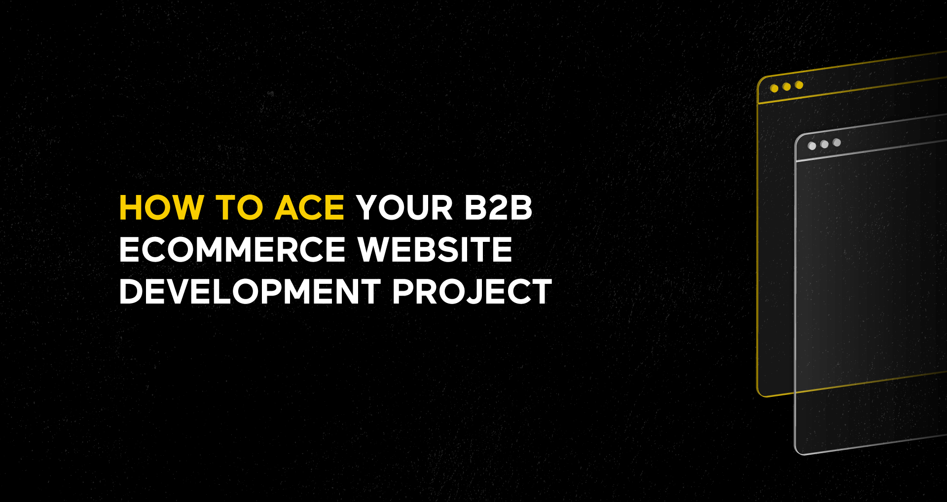 How-To-Ace-Your-B2B-eCommerce-Website-Development
