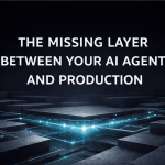 The Missing Layer Between Your AI Agent and Production